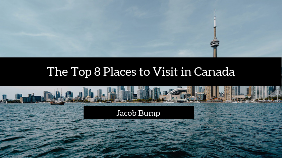 The Top 8 Places to Visit in Canada
