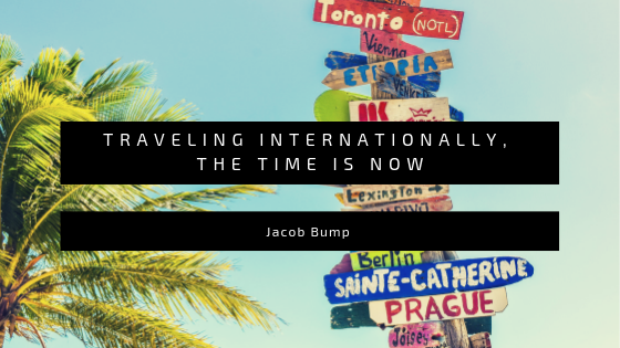 Traveling Internationally, The Time is Now